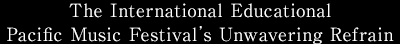 The International Educational Pacific Music Festival's Unwavering Refrain