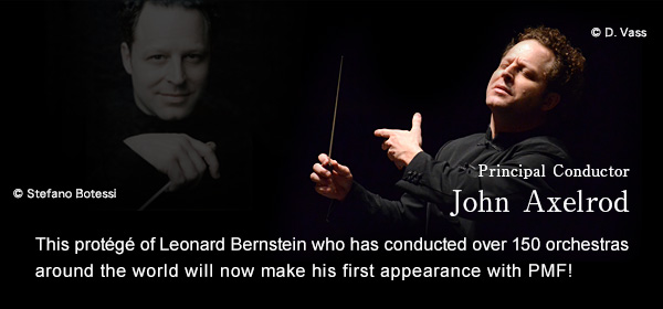 Principal Conductor John Axelrod This protege of Leonard Bernstein who has conducted over 150 orchestras around the world will now make his first appearance with PMF!