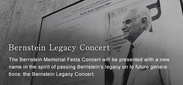 Bernstein Legacy Concert The Bernstein Memorial Concert will be presented with a new name in the spirit of passing ernstein's legacy on to future generations: the Bernstein Legacy Concert.