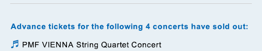 Advance tickets for the following 4 concerts have sold out: PMF VIENNA String Quartet Concert