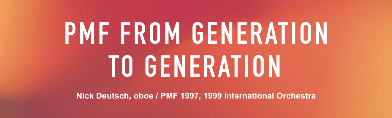 PMF FROM GENERATION TO GENERATION / Nick Deutsch, oboe / PMF 1997, 1999 International Orchestra